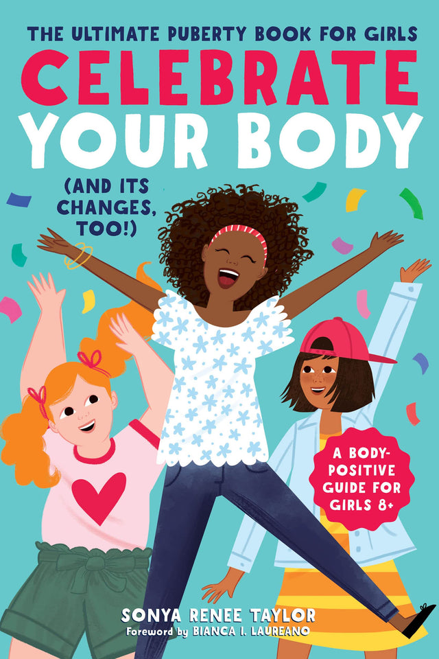 Celebrate Your Body (and Its Changes, Too!): The Ultimate Puberty Book for Girls by Sonya Renee Taylor