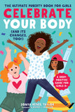 Celebrate Your Body (and Its Changes, Too!): The Ultimate Puberty Book for Girls by Sonya Renee Taylor