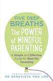 Five Deep Breaths: The Power of Mindful Parenting by Dr Genevieve Von Lob