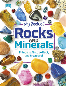 My Book of Rocks and Minerals: Things to Find, Collect, and Treasure by DK
