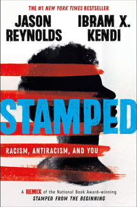 Stamped: Racism, Antiracism, and You by Jason Reynolds & Ibram X. Kendi