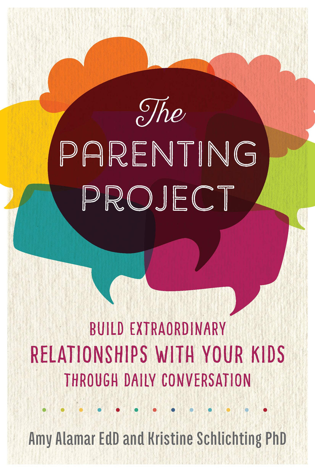 The Parenting Project: Build Extraordinary Relationships With Your Kids Through Daily Conversation by Amy Alamar