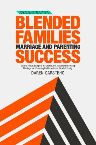 The Secret to Blended Families Marriage and Parenting Success by Daren Carstens
